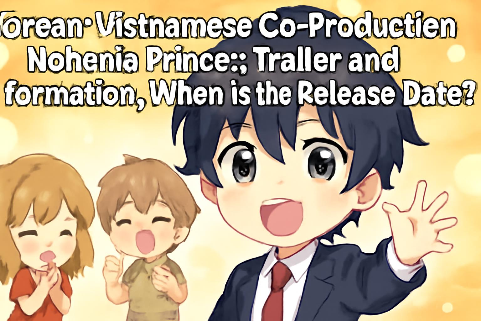 Korean-Vietnamese Co-Production ‘Nohanja Prince’: Trailer and Information, When Is the Release Date?
